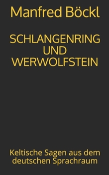 Paperback Schlangenring Und Werwolfstein: Keltische Sagen aus dem deutschen Sprachraum [German] Book