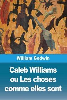 Caleb Williams ou Les choses comme elles sont (French Edition)