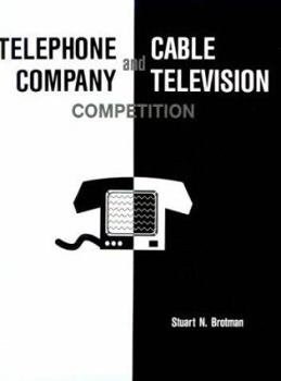 Paperback Telephone Company and Cable Television Competition: Key Technical, Economic, Legal and Policy Issues Book