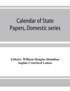 Paperback Calendar of State Papers, Domestic series, of the reign of Charles I (March 1625 to January 1649) Book