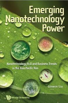 Paperback Emerging Nanotechnology Power: Nanotechnology R&d and Business Trends in the Asia Pacific Rim Book