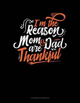 Paperback I'm The Reason Mom And Dad Are Thankful: 6 Columns Columnar Pad Book