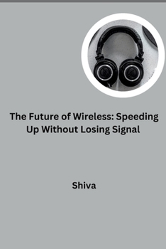 Paperback The Future of Wireless: Speeding Up Without Losing Signal Book