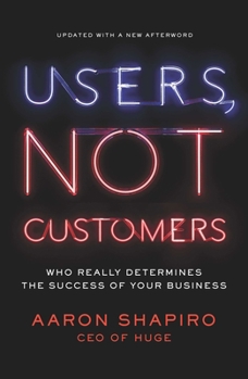 Paperback Users, Not Customers: Who Really Determines the Success of Your Business Book