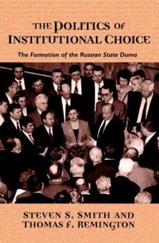 Paperback The Politics of Institutional Choice: The Formation of the Russian State Duma Book