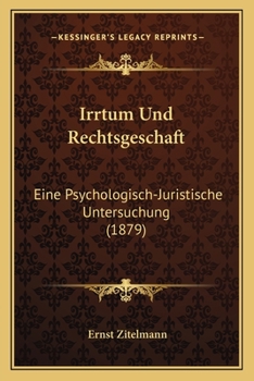 Paperback Irrtum Und Rechtsgeschaft: Eine Psychologisch-Juristische Untersuchung (1879) [German] Book