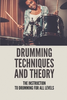 Paperback Drumming Techniques And Theory: The Instruction To Drumming For All Levels: Hand Drumming For All Levels Book