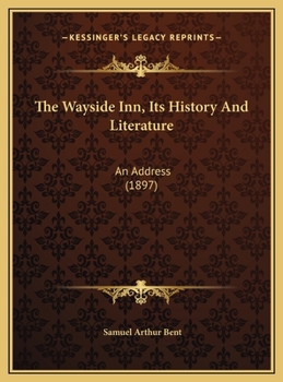 Hardcover The Wayside Inn, Its History And Literature: An Address (1897) Book