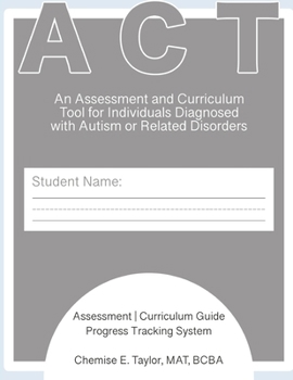 Paperback Assessment and Curriculum Tool (ACT): An Assessment and Curriculum Tool for Individuals Diagnosed with Autism or Related Disorders Book