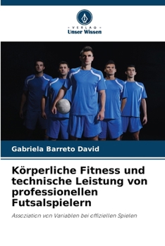 Körperliche Fitness und technische Leistung von professionellen Futsalspielern (German Edition)