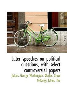 Paperback Later Speeches on Political Questions, with Select Controversial Papers Book