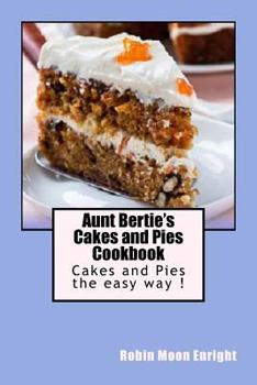 Paperback Aunt Bertie's Cakes and Pies Cookbook: Cakes and Pies the Easy Way ! Book