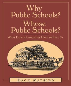 Paperback Why Public Schools? Whose Public Schools?: What Early Communities Have to Tell Us Book
