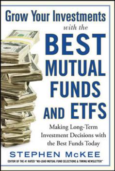 Hardcover Grow Your Investments with the Best Mutual Funds and Etf's: Making Long-Term Investment Decisions with the Best Funds Today Book