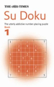 The "Times" Su Doku: Bk. 1: The Utterly Addictive Number-placing Puzzle (Times) - Book #1 of the Times Su Doku