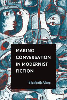 Hardcover Making Conversation in Modernist Fiction Book