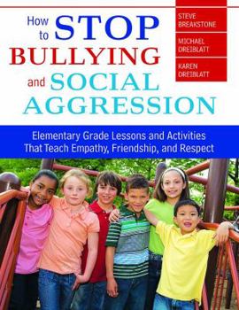 Paperback How to Stop Bullying and Social Aggression: Elementary Grade Lessons and Activities That Teach Empathy, Friendship, and Respect Book