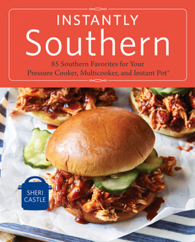 Paperback Instantly Southern: 85 Southern Favorites for Your Pressure Cooker, Multicooker, and Instant Pot(r) a Cookbook Book
