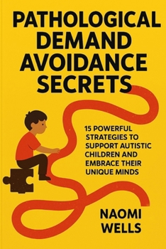 Paperback Pathological Demand Avoidance Secrets: 15 Powerful Strategies to Support Autistic Children and Embrace Their Unique Minds Book