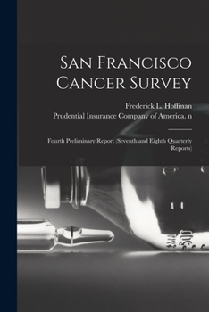 Paperback San Francisco Cancer Survey: Fourth Preliminary Report (seventh and Eighth Quarterly Reports) Book