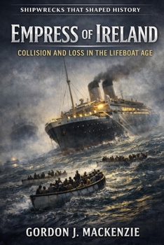 Empress of Ireland: Collision and Loss in the Lifeboat Age (Shipwrecks That Shaped History)