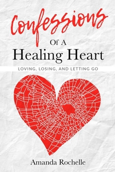 Paperback Confessions of a Healing Heart: Loving, Losing and Letting Go Book