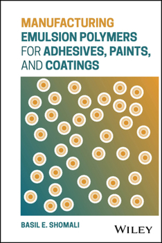 Hardcover Manufacturing Emulsion Polymers for Adhesives, Paints, and Coatings Book
