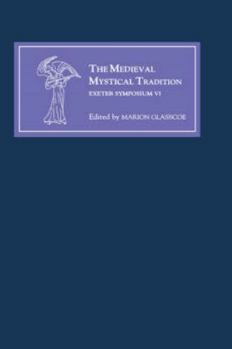 The Medieval Mystical Tradition in England, Ireland and Wales: Papers Read at Charney Manor, July 1999 (Exeter Symposium VI) (Medieval Mystical Trad) - Book  of the Medieval Mystical Tradition