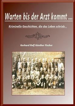 Paperback Warten bis der Artz kommt...: Krimmele Geschichten, die das Leben schrieb.... [German] Book