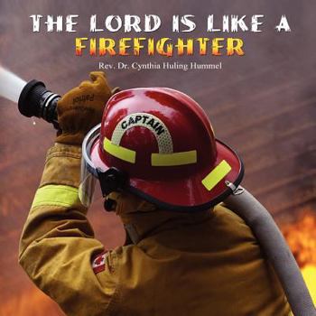 Paperback The Lord is Like a Firefighter Book