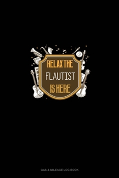 Paperback Relax The Flautist Is Here: Gas & Mileage Log Book