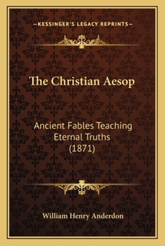 Paperback The Christian Aesop: Ancient Fables Teaching Eternal Truths (1871) Book