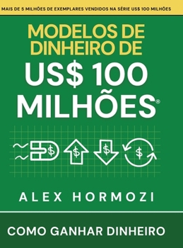 Modelos de dinheiro de US$ 100 milhões : Como ganhar dinheiro