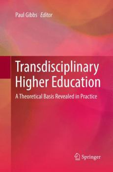 Paperback Transdisciplinary Higher Education: A Theoretical Basis Revealed in Practice Book
