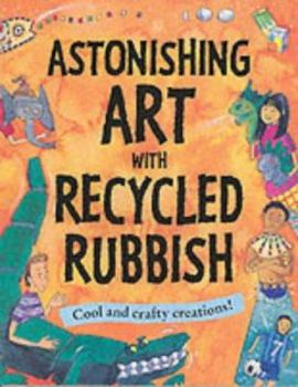 Paperback Astonishing Art with Recycled Rubbish Book