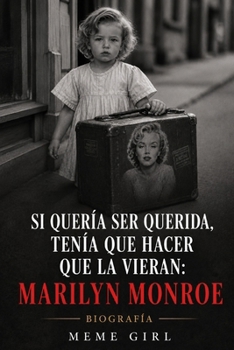 SI QUERÍA SER QUERIDA, TENÍA QUE HACER QUE LA VIERAN: MARILYN MONROE: BIOGRAFÍA (Colección Trolas) (Spanish Edition)