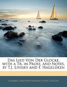 Paperback Das Lied Von Der Glocke, with a Tr. in Prose, and Notes, by T.J. Livesey and F. Hagelüken [German] Book