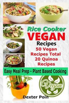 Paperback Rice Cooker Vegan Recipes - Easy Meal Prep Plant Based Cooking: 50 Vegan Recipes Total - 20 Quinoa Recipes Book