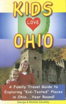 Paperback Kids Love Ohio: A Family Travel Guide to Exploring "Kid-Tested" Places in Ohio...Year Round! Book