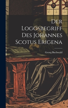 Hardcover Der Logosbegriff Des Johannes Scotus Erigena [German] Book