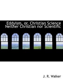 Paperback Eddyism, Or, Christian Science Neither Christian Nor Scientific Book