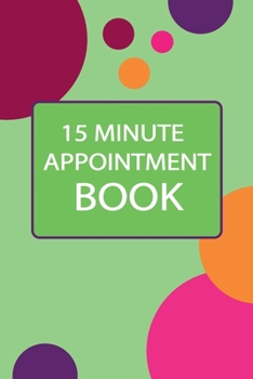 Paperback 15 Minute Appointment Book: Month to Month Calendar + Daily / Hourly appointments w/ 15 min slots Book