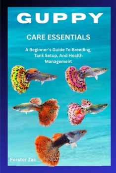 Paperback Guppy Care Essentials: A Beginner's Guide To Breeding, Tank Setup, And Health Management Book