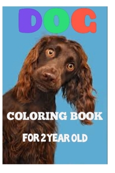 Dog Coloring Book For 2 Year Old: Dog Coloring Book