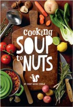 Paperback Cooking Soup to Nuts: Over 60 Soup Recipes to Mix & Match With Salads and Sandwiches for Mouthwatering Combinations That All Start With a Pot of Soup Book