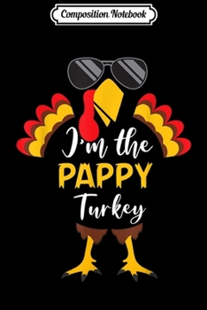 Composition Notebook: Men I'm The Pappy Turkey Glasses Thanksgiving Day  Journal/Notebook Blank Lined Ruled 6x9 100 Pages
