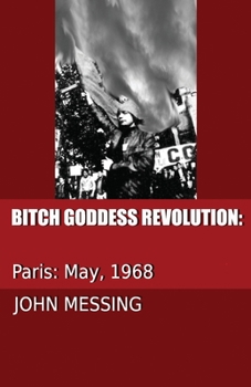 Paperback Bitch Goddess Revolution: Paris: 1968 Book