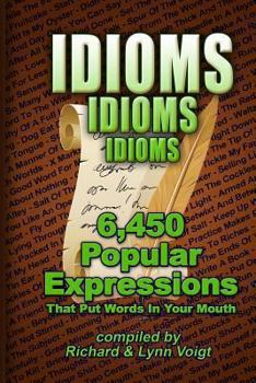 Paperback Idioms - Idioms - Idioms: 6,450 Popular Expressions That Put Words in Your Mouth Book