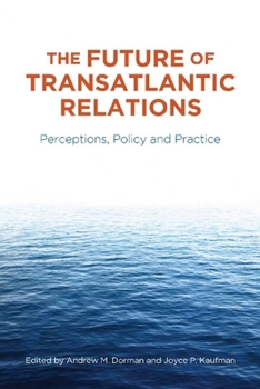 Paperback The Future of Transatlantic Relations: Perceptions, Policy and Practice Book