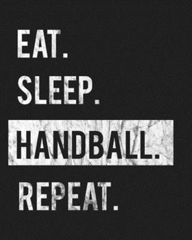 Paperback Eat Sleep Handball Repeat: Enthusiasts Gratitude Journal Planner 386 Pages Notebook Black Print 193 Days 8"x10" Thick Book